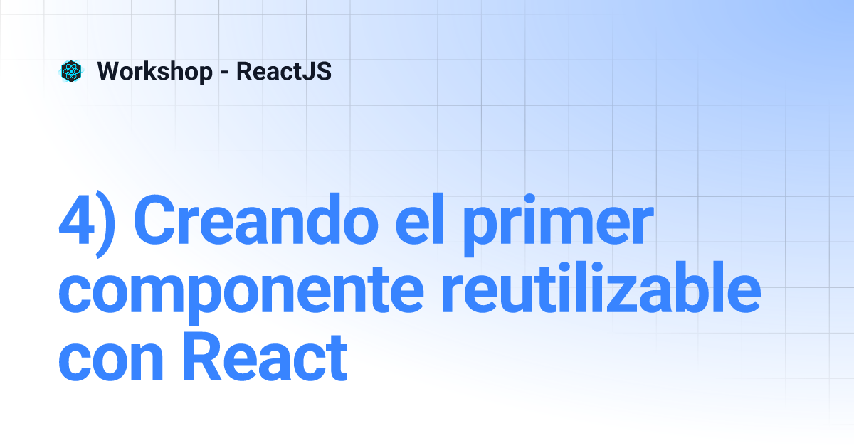 4 Creando El Primer Componente Reutilizable Con React Workshop ReactJS